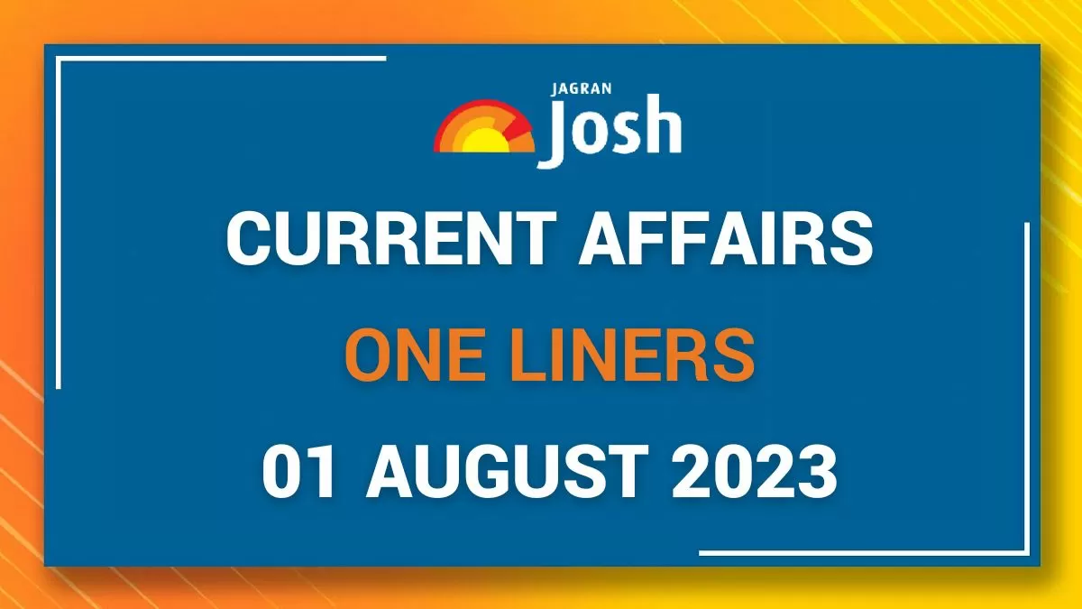 Current Affairs One Liners: August 01 2023
