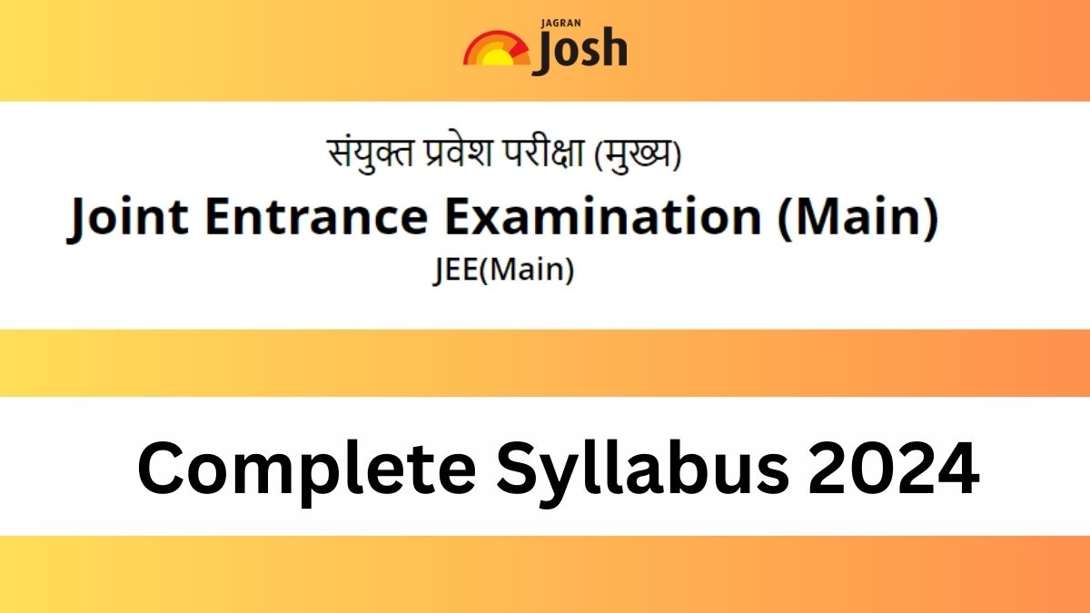 JEE Main Complete Syllabus 2024: Detailed Syllabus with Unitwise Topics, Download PDF