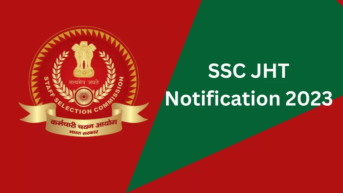SSC JHT Recruitment 2023 अधिसूचना जारी on ssc.nic.in; जूनियर हिंदी अनुवादक रिक्ति के लिए ऑनलाइन आवेदन करें