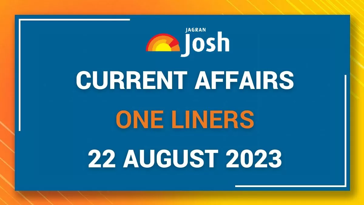 Current Affairs One Liners: August 22 2023