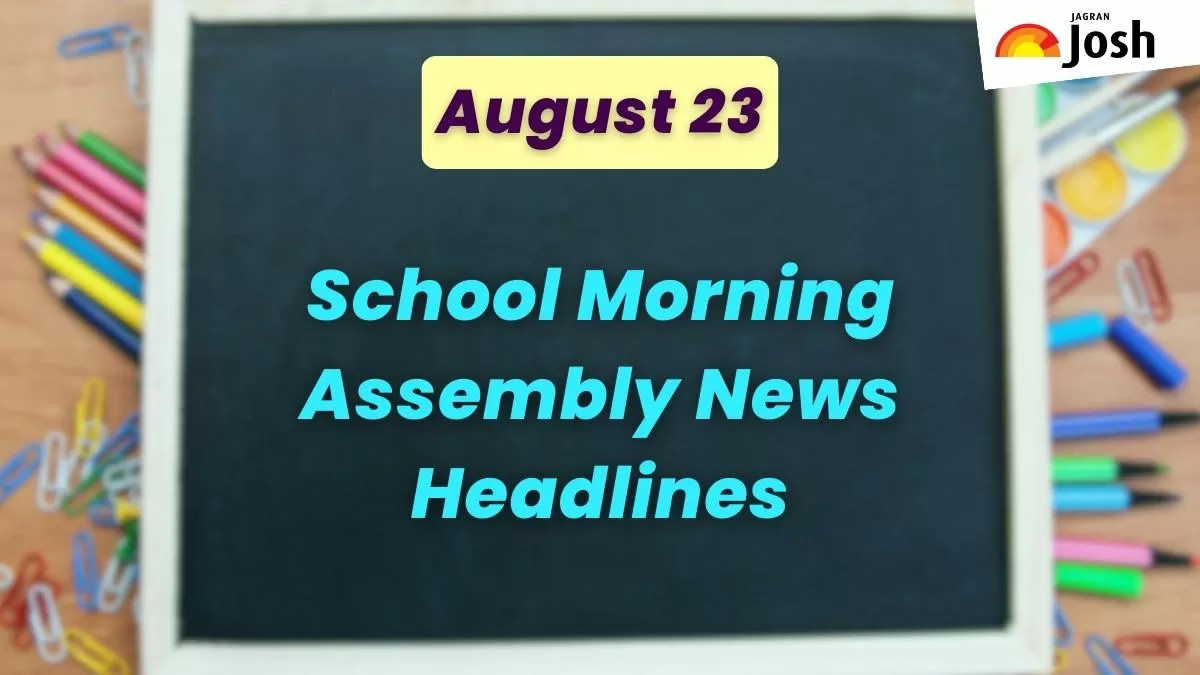 Get here today’s news headlines in English for School Assembly on August 23