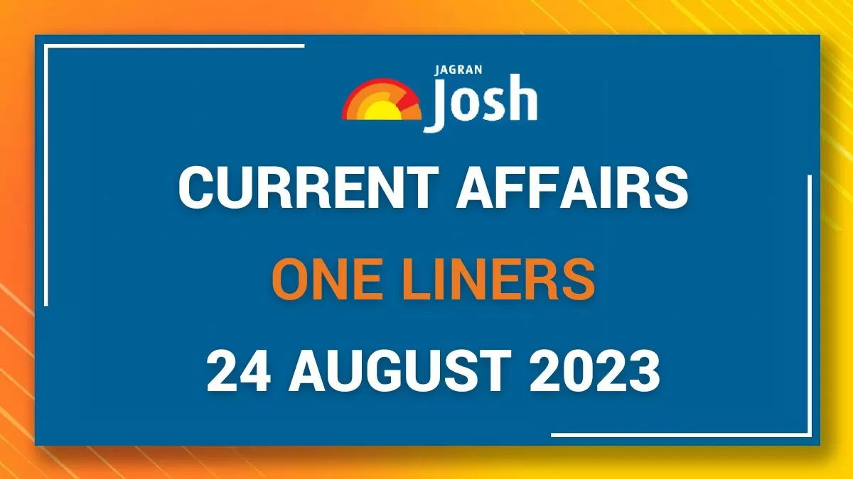 Current Affairs One Liners: August 24 2023