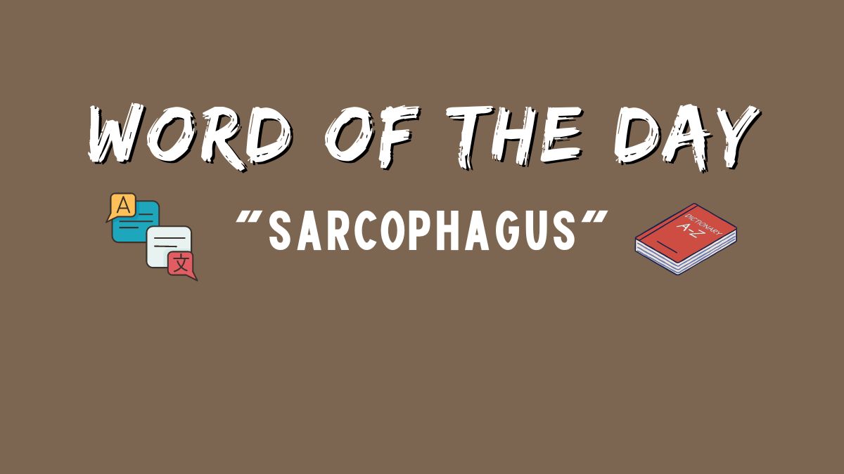 Word of the Day: Sarcophagus 