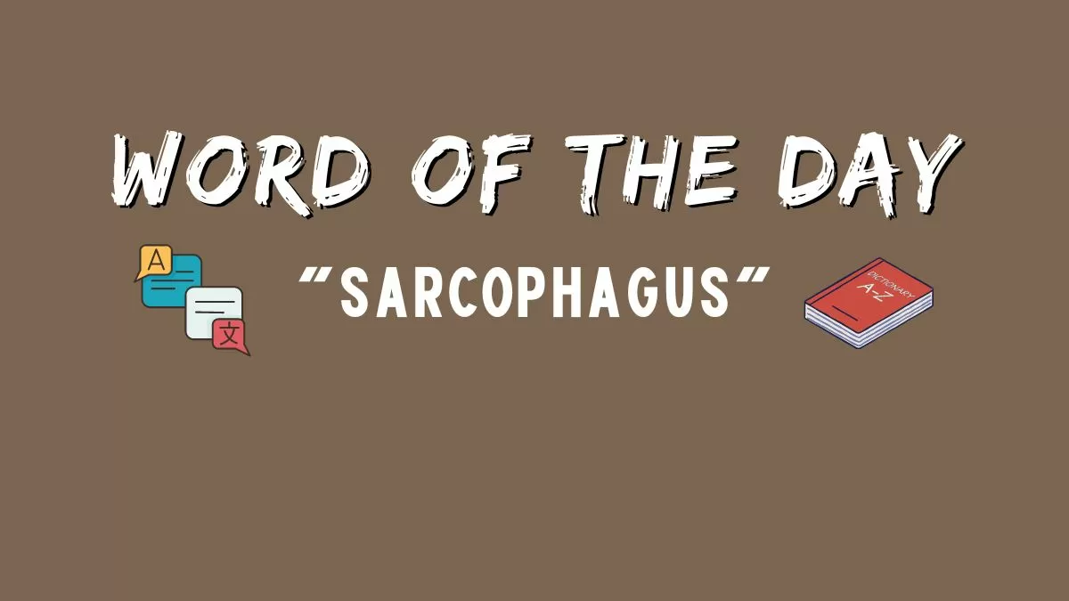 Word of the Day: Sarcophagus