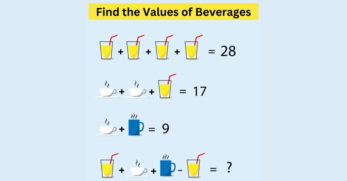 A Brain Teaser That Will Test Your Logic and Critical Thinking Skills: Can You Find the Values Of Beverages? 