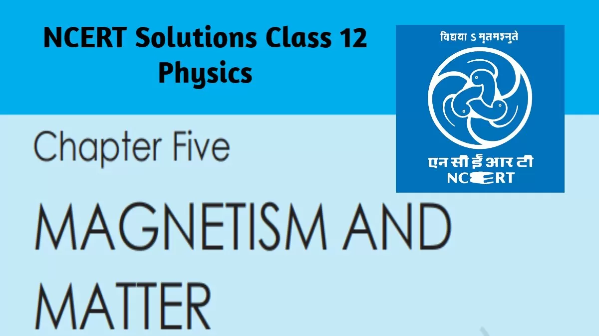NCERT Solutions for Class 12 Physics Chapter 5 Magnetism and Matter