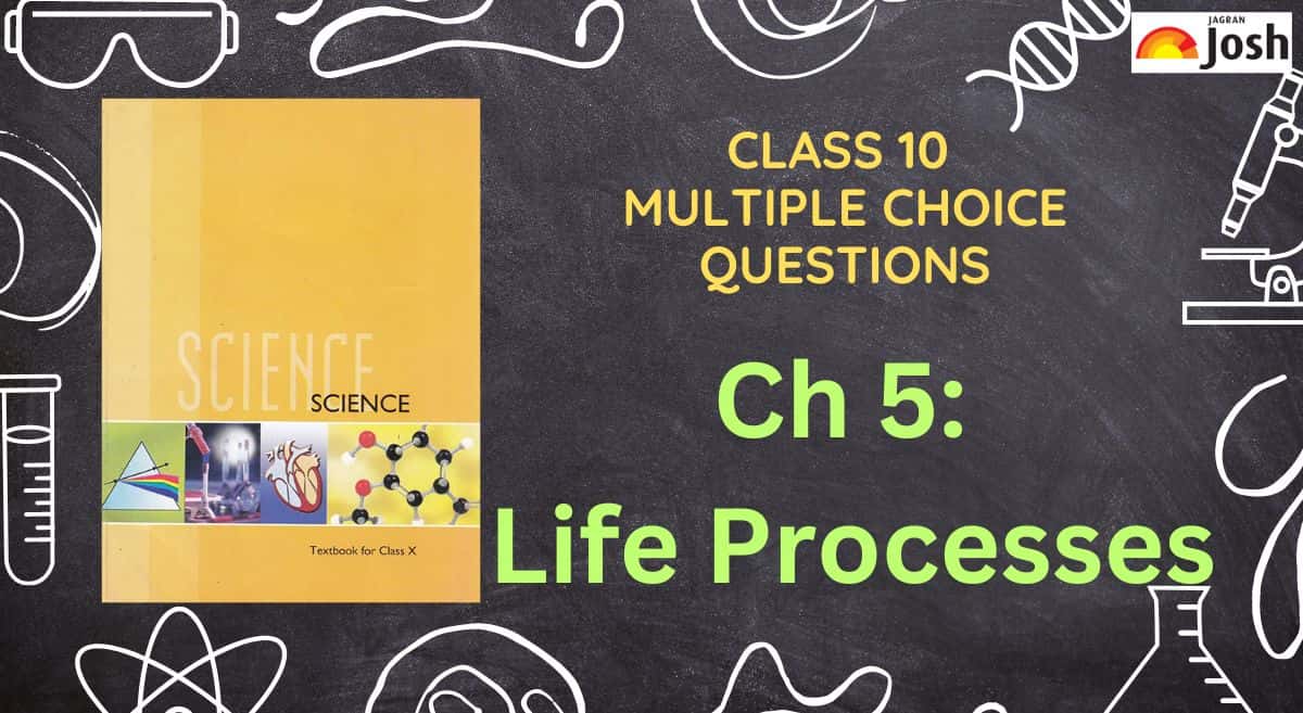 CBSE Class 10 MCQs of Science, NCERT Chapter 5 - Life Processes, Download PDF
