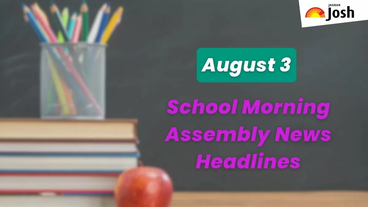 Get here today’s news headlines in English for School Assembly on August 3