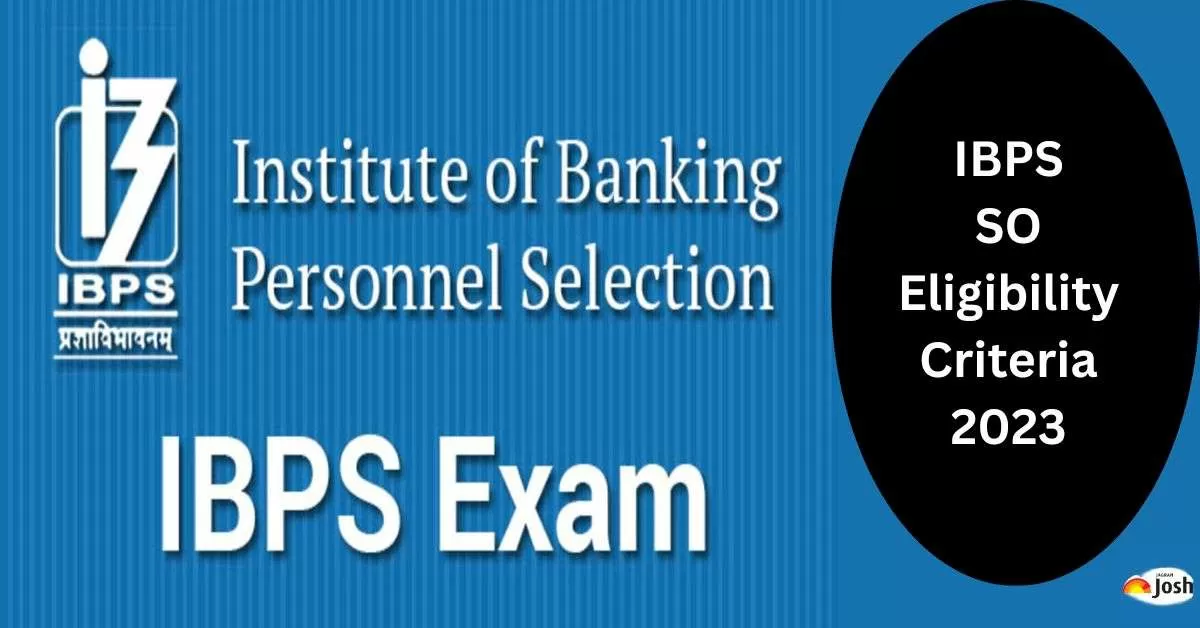IBPS SO Eligibility Criteria, Age Limit and Educational Qualification