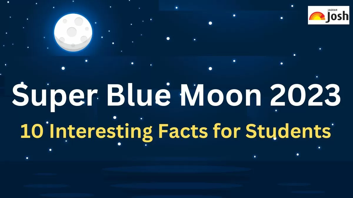 Super Blue Moon 2023: 10 Interesting Facts for Students