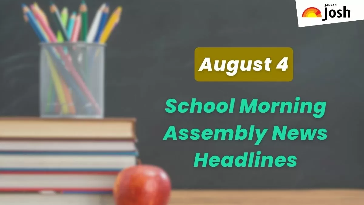 Get here today’s news headlines in English for School Assembly on August 4