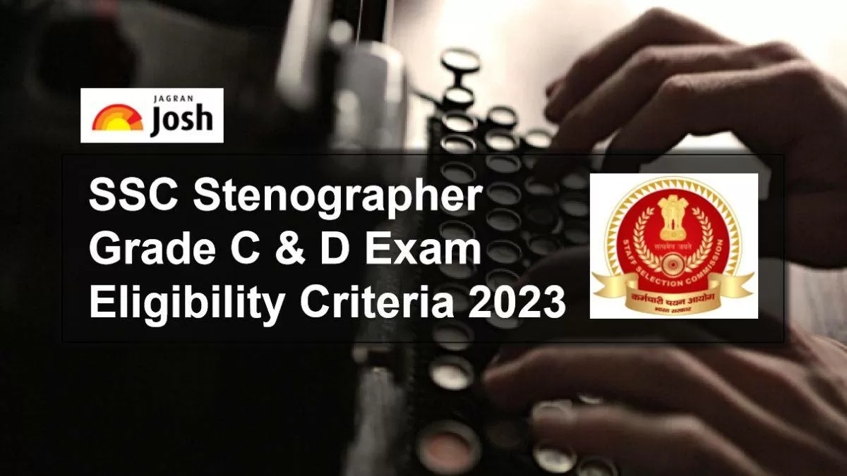 SSC Stenographer Eligibility Criteria 2023: Grade C & D Age Limit ...