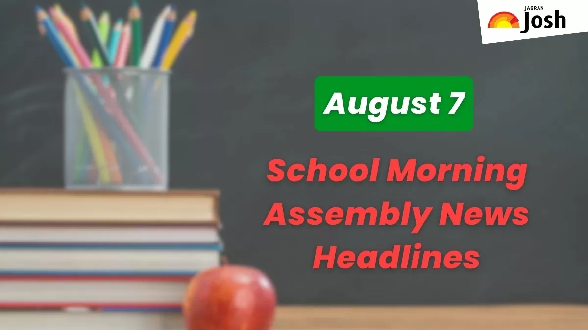 Get here today’s news headlines in English for School Assembly on August 7