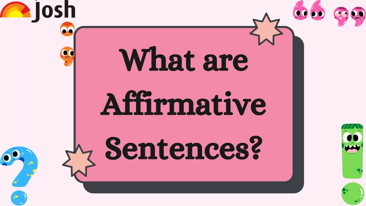 Know about Affirmative Sentences: Meaning, Definition, Examples, Formula, and More