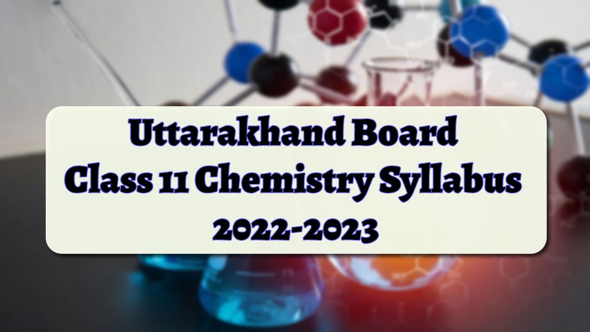 UK Board Class 11 Chemistry Syllabus 2023-24: Download in PDF 