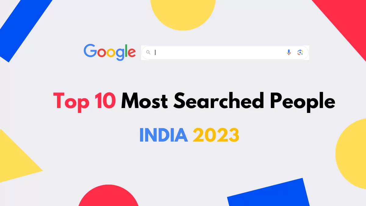 Top 10 Google's Most Searched People in India (2023)