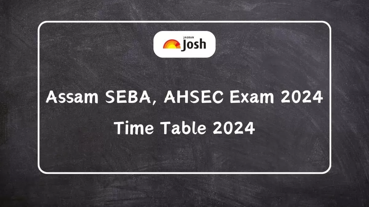 Assam Board Date Sheet 2024 Assam SEBA, AHSEC Exam Date and Timings