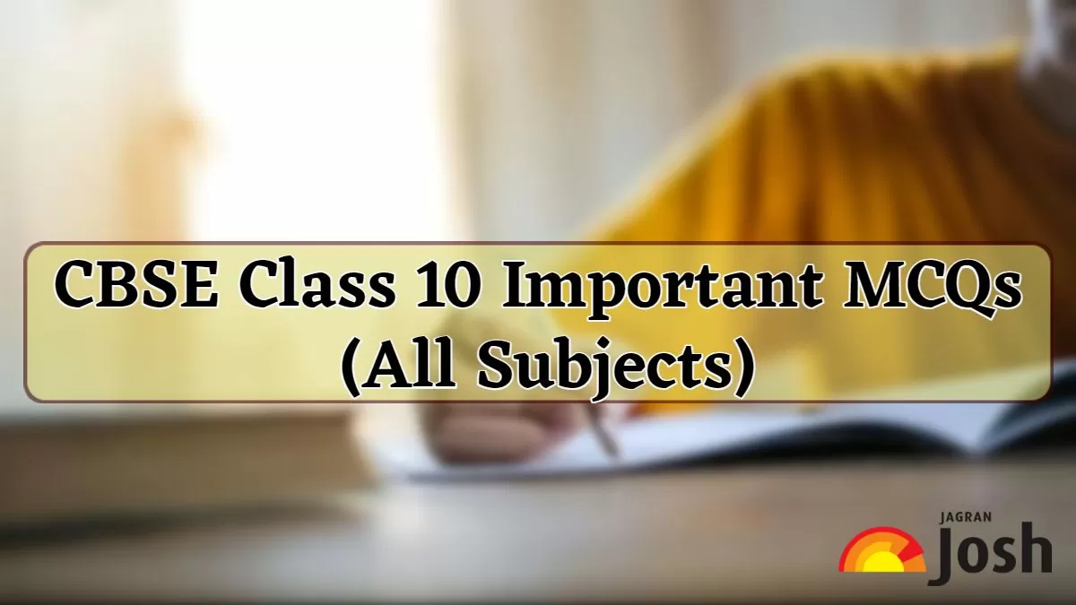 Check CBSE Class 10 Subject-Wise MCQs for Board Exam 2024