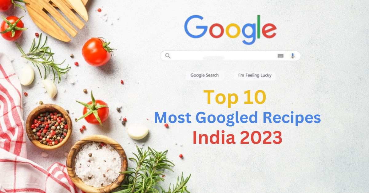 Top 10 Most Searched Recipes in 2023 Search by Indian on Google