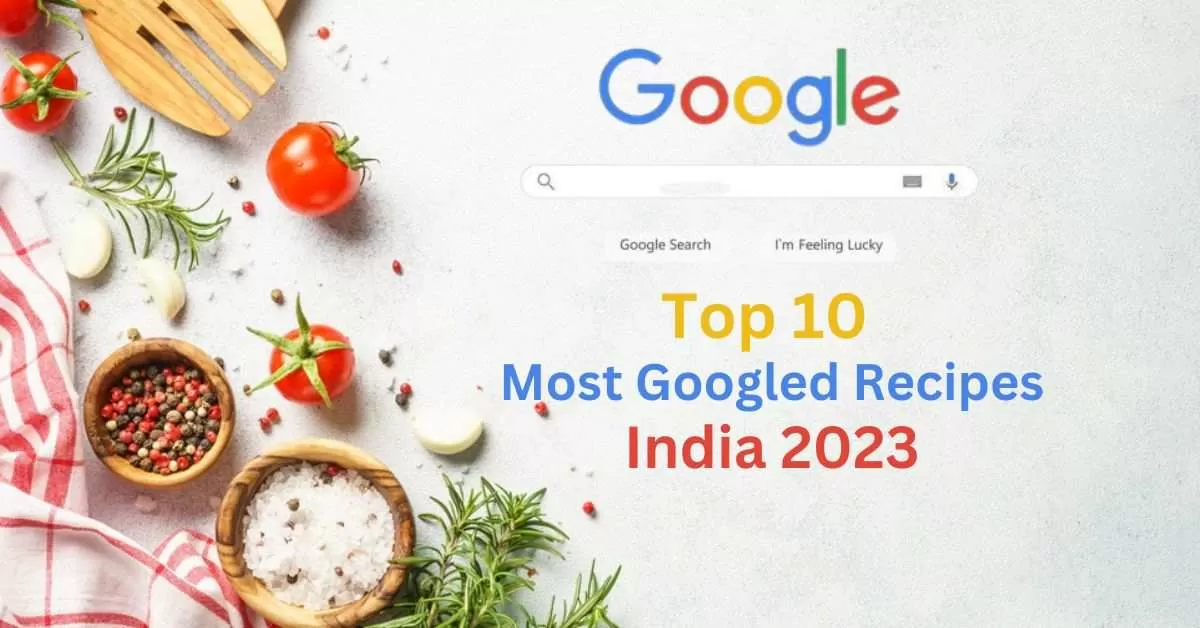 Top 10 Most Searched Recipes in 2023 Search by Indian on Google