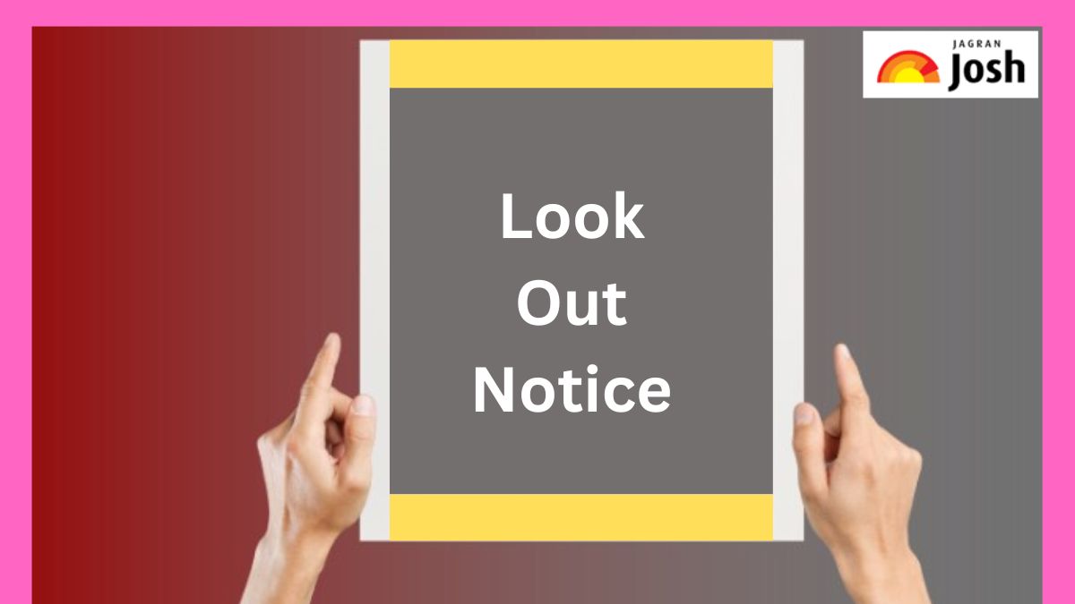 क्या होता है Lookout Notice और क्यों किया जाता है जारी, जानें 