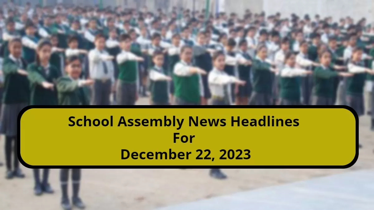 Get here today’s news headlines in English for School Assembly on December 22