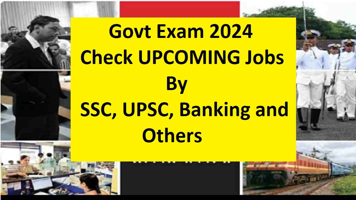 Govt Exams 2024 Check Important Government Jobs by SSC, UPSC