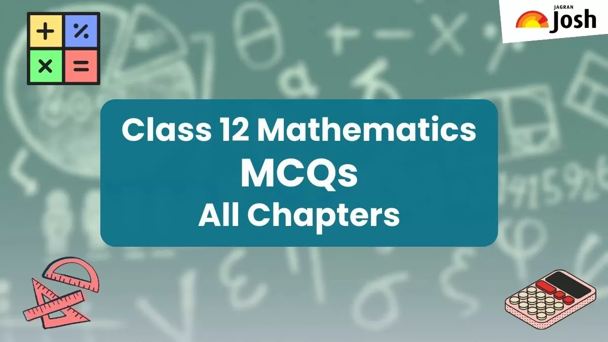 Get here Maths MCQs (Multiple Choice Questions) for Board Exams 2024