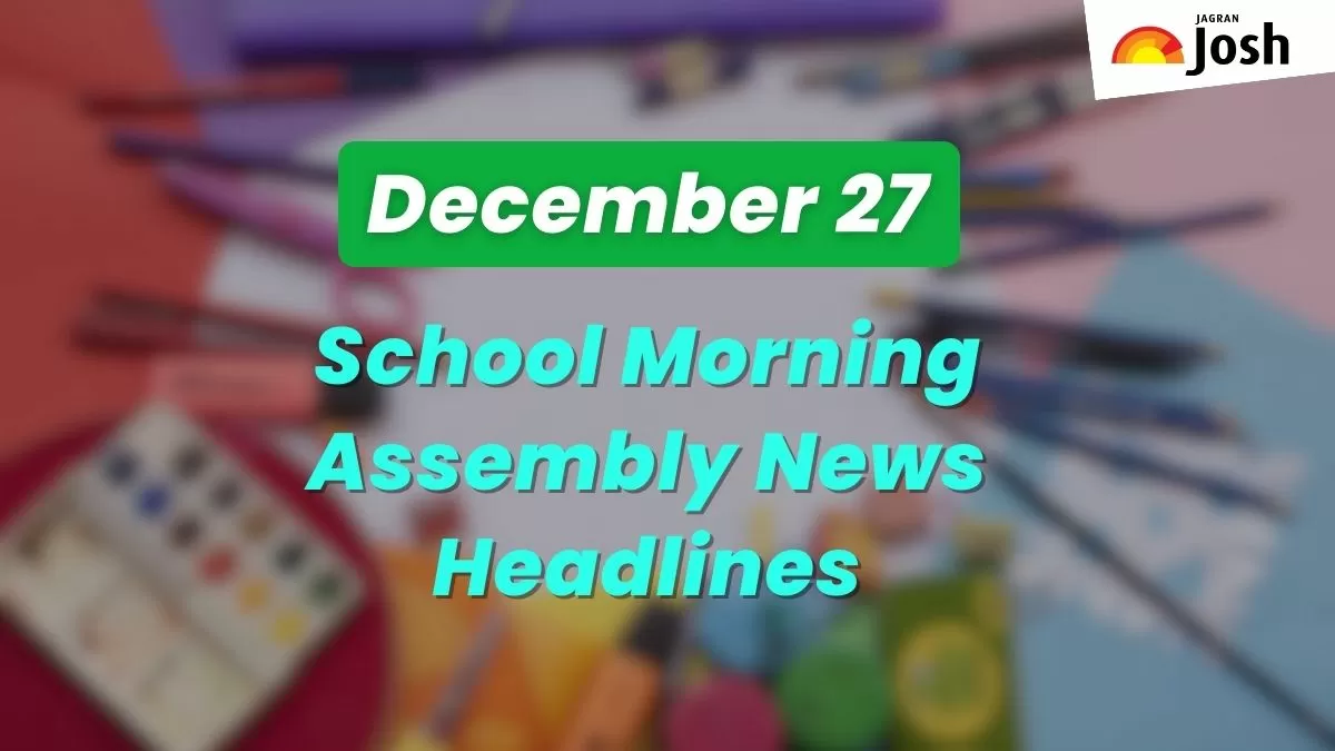 Get here today’s news headlines in English for School Assembly on December 27