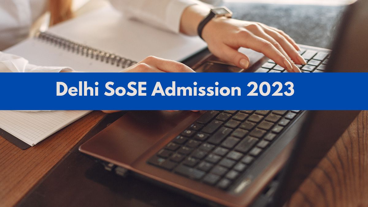 Delhi SoSE Admission Class 9, 11 Registration Last Date Extended; Check