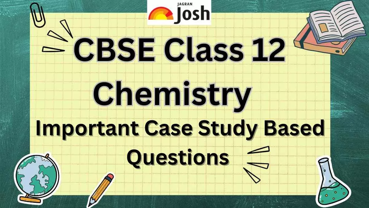 case study based questions class 12 chemistry