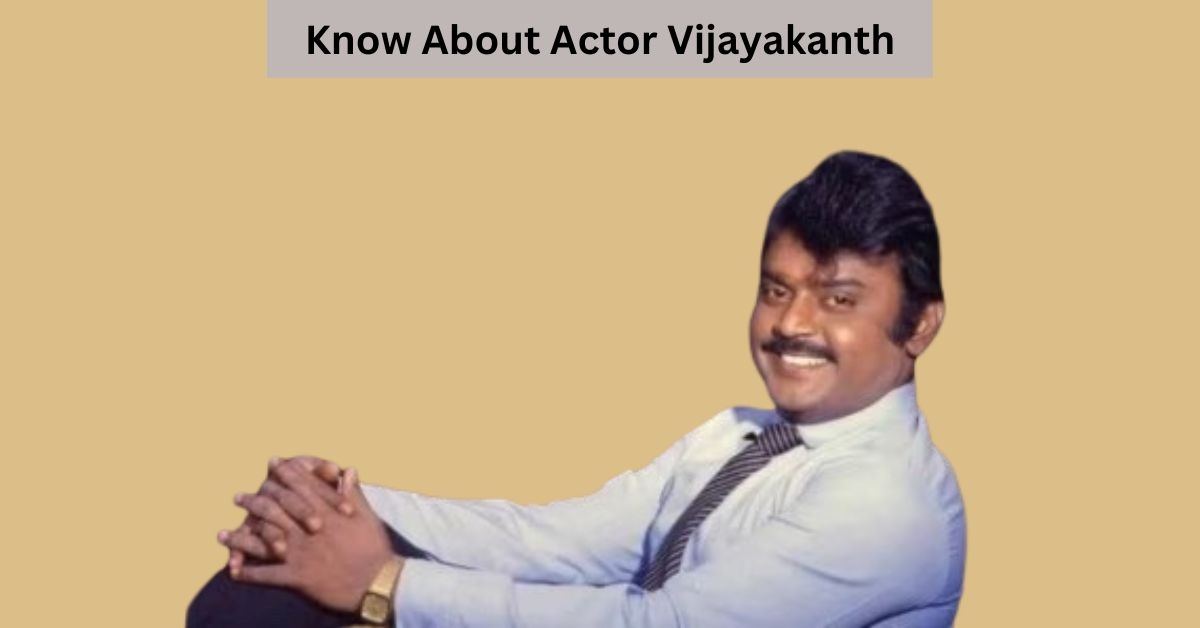 A Legacy of Action and Advocacy: Vijayakanth, Actor-Politician, Passes Away