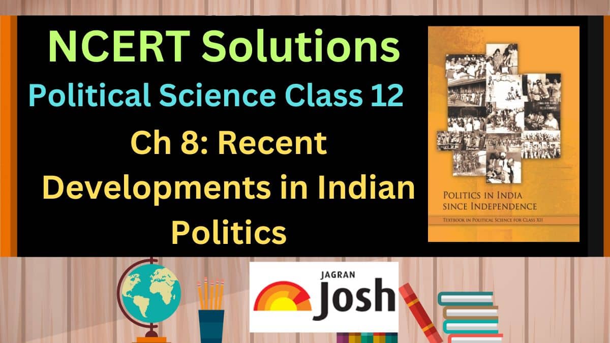 NCERT Solutions for Class 12 Political Science Chapter 8 Recent Developments In Indian Politics, Download PDF