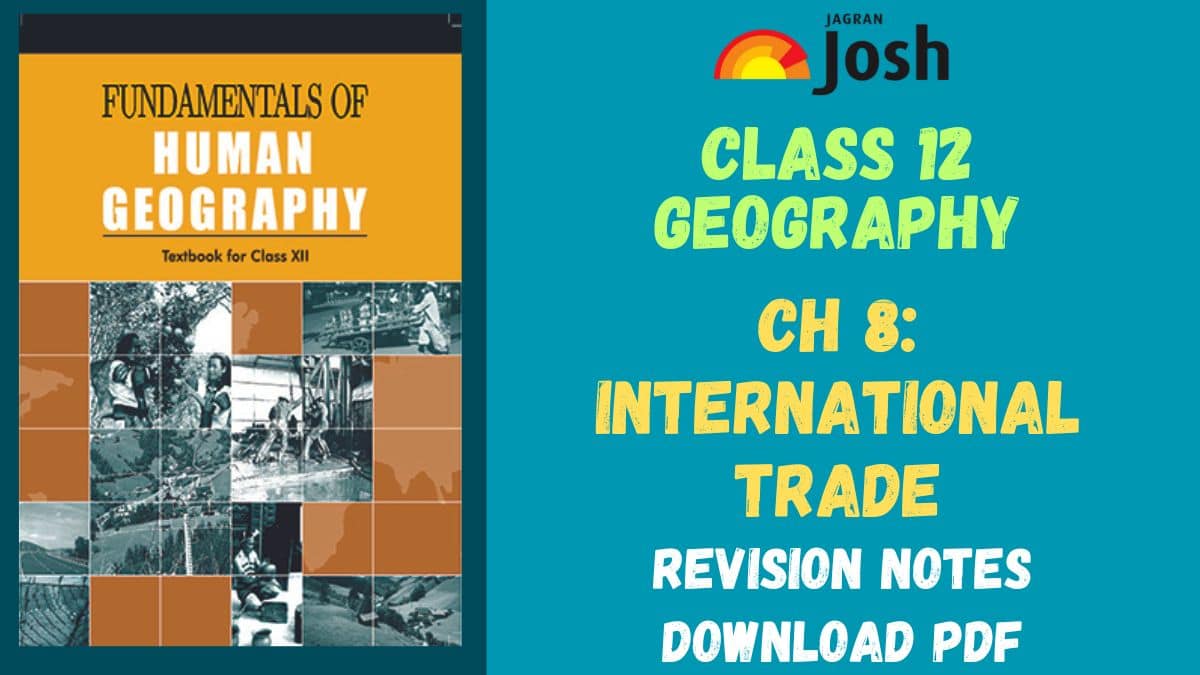 International Trade Class 12 Notes: CBSE 12th Geography Chapter 8 Fundamentals of Human Geography, Download PDF