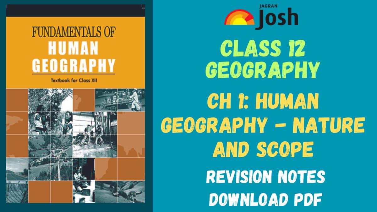 Human Geography Nature and Scope Class 12 Notes: CBSE 12th Geography Chapter 1 Fundamentals of Human Geography, Download PDF
