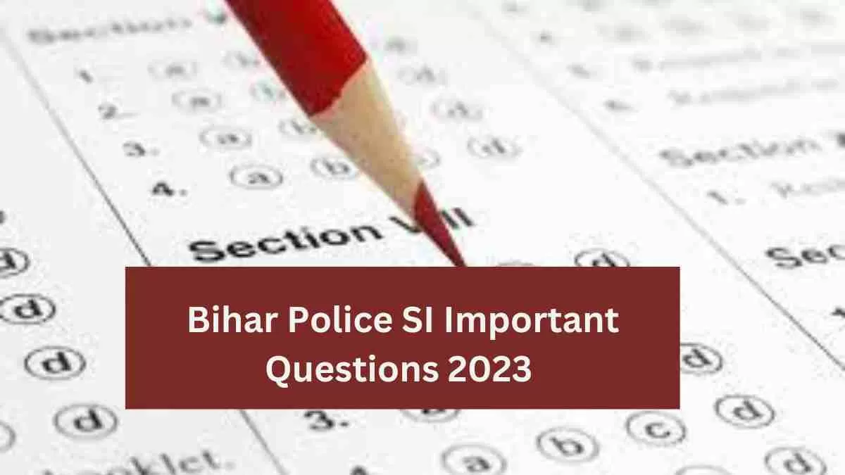 Bihar Police SI Important Questions: यहाँ से डाउनलोड करें बिहार एस आई परीक्षा के महत्वपूर्ण प्रश्नोत्तर 