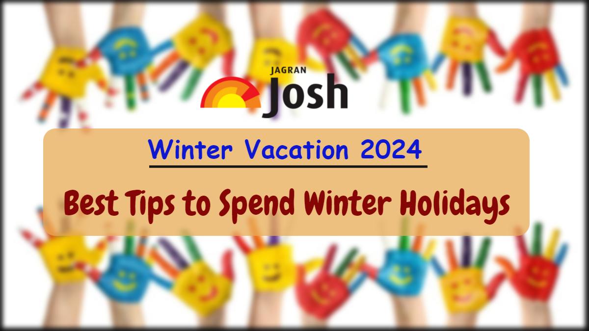 Winter Vacation 2024 How to Spend Winter Break for Exam Preparations