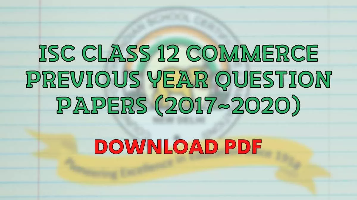 Isc Class 12 Commerce Previous Year Question Papers Download Pdf 2017 2018 2019 And 2020