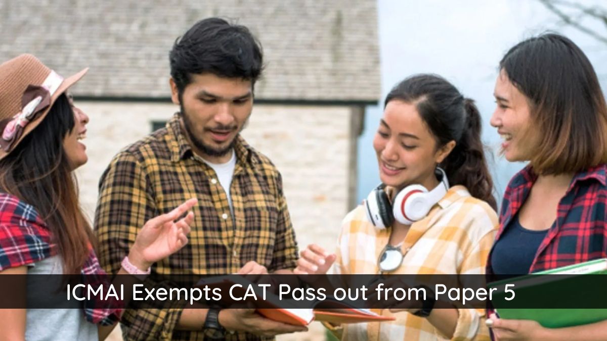 ICMAI Exempts CAT Qualified Students from Appearing in Paper 5