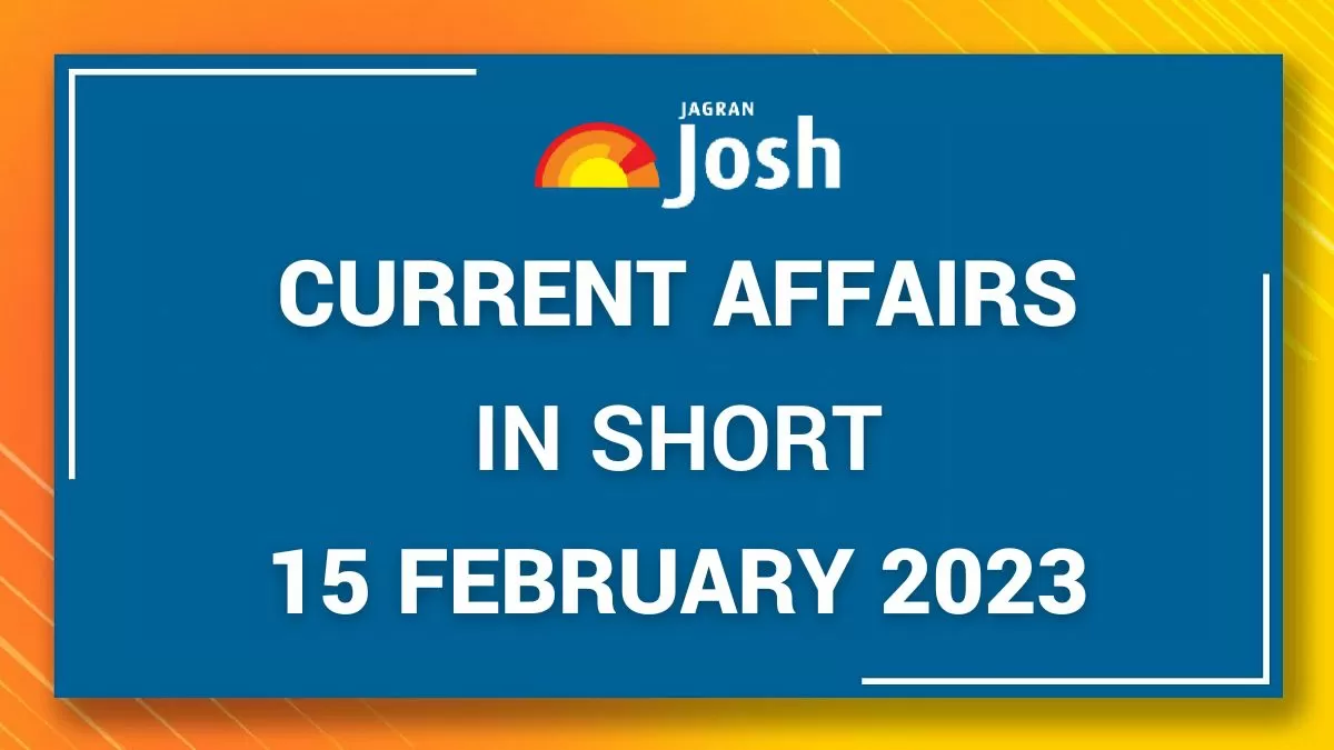 Current Affairs in Short 15 February