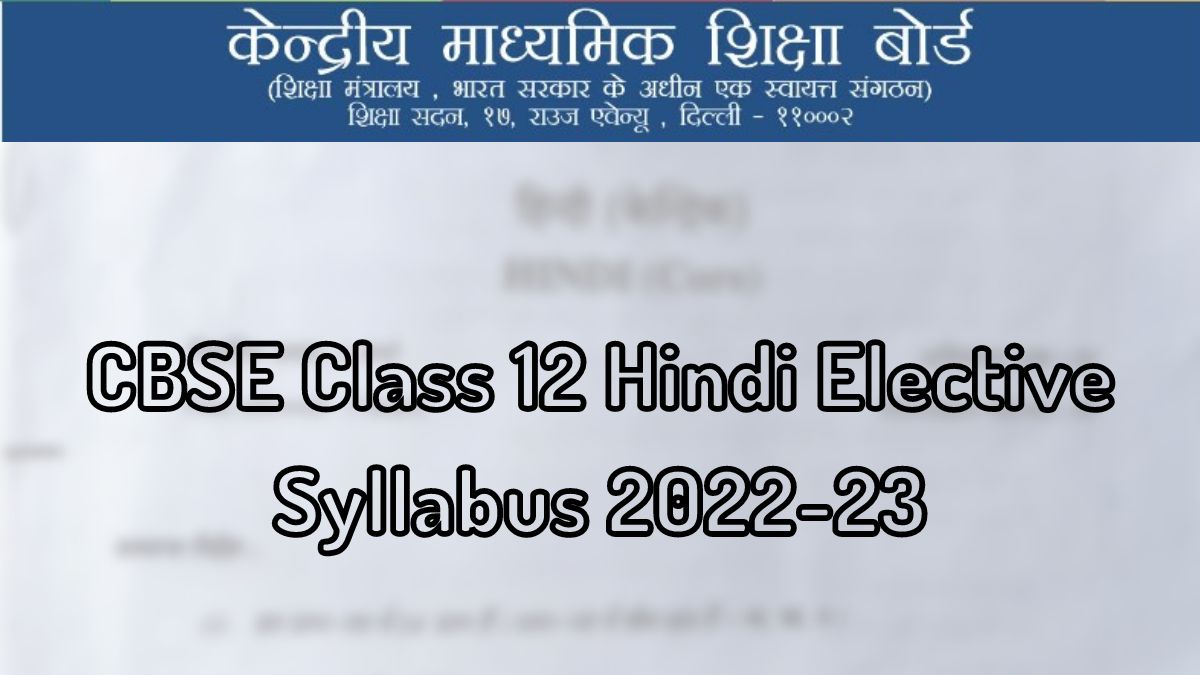 CBSE Class 12 Hindi Elective Syllabus 2022-23: Download The Revised Curriculum