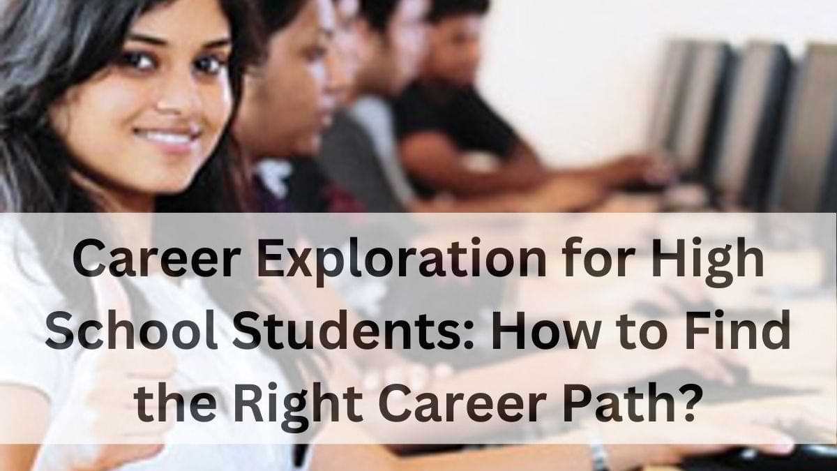 Career Exploration for High School Students to Find the Right Path