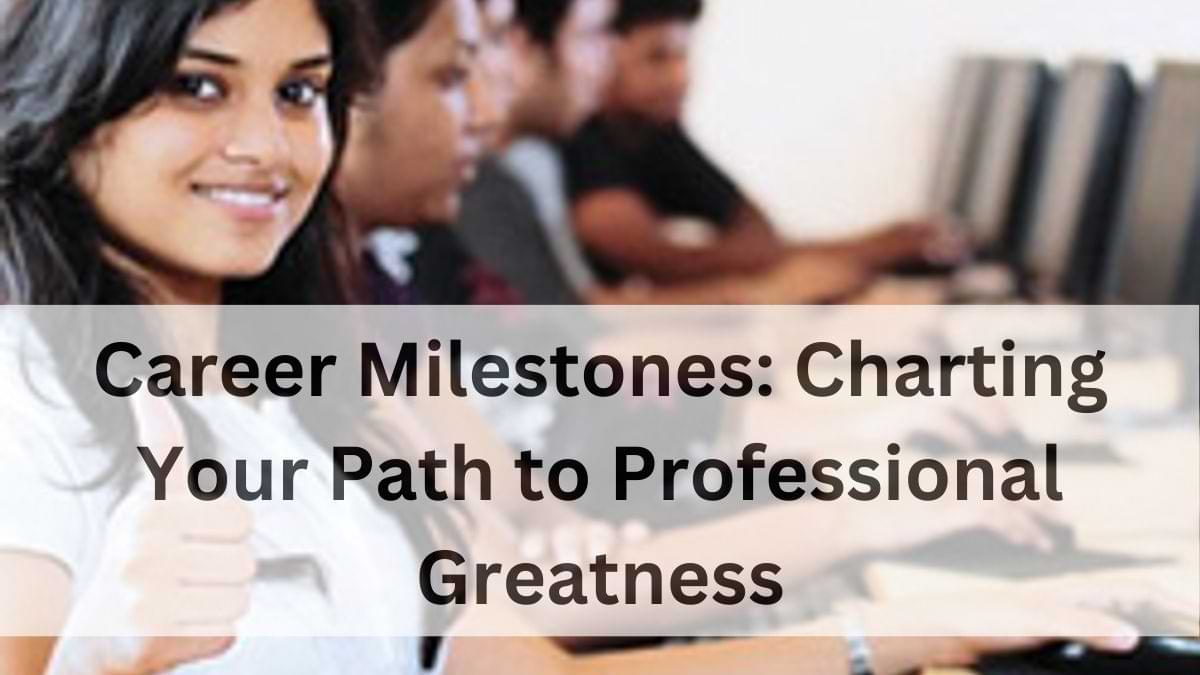 Know How to Set Career Milestones and Their Importance