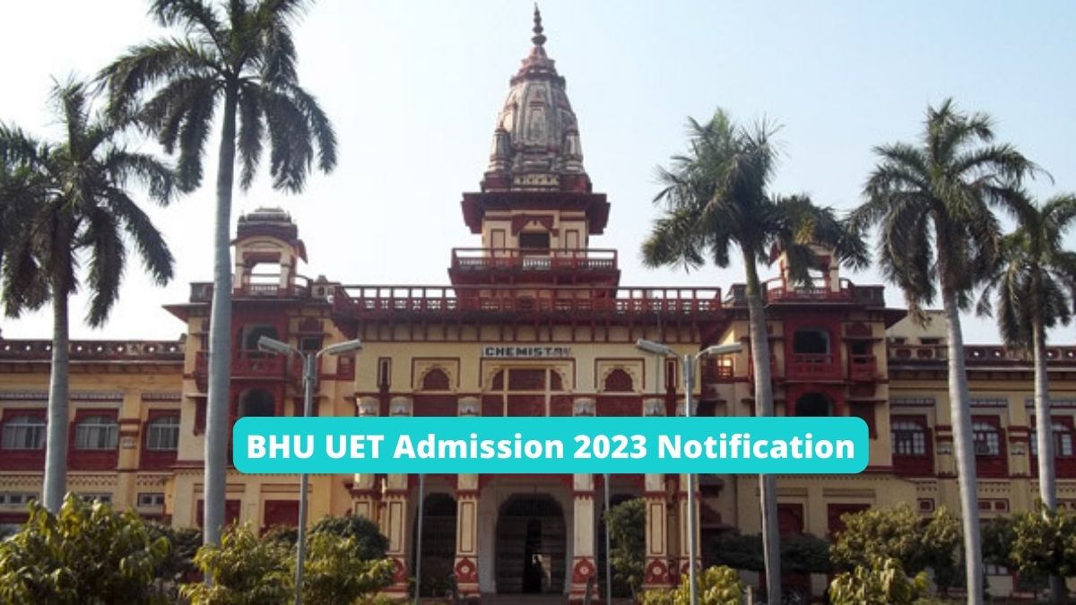 BHU UET Admission 2023 Notification Releases, CUET UG Scores Mandatory