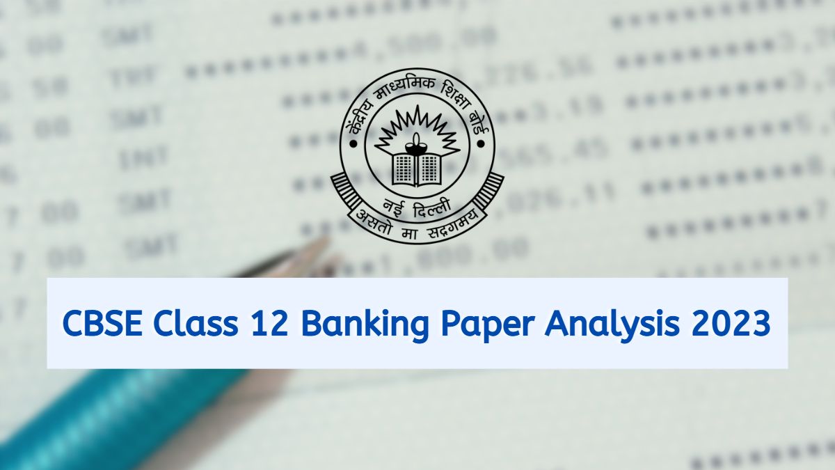 Detailed CBSE Class 12 Banking Exam Analysis and Paper Review 2023