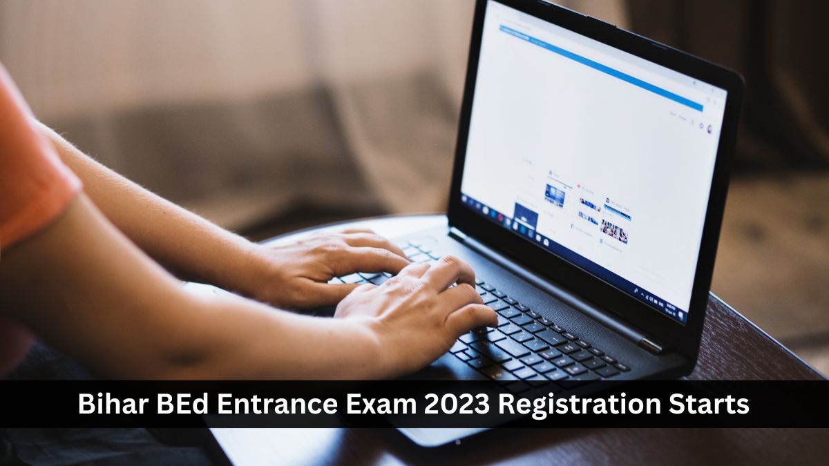 Bihar BEd Entrance Exam 2023 Registration Starts