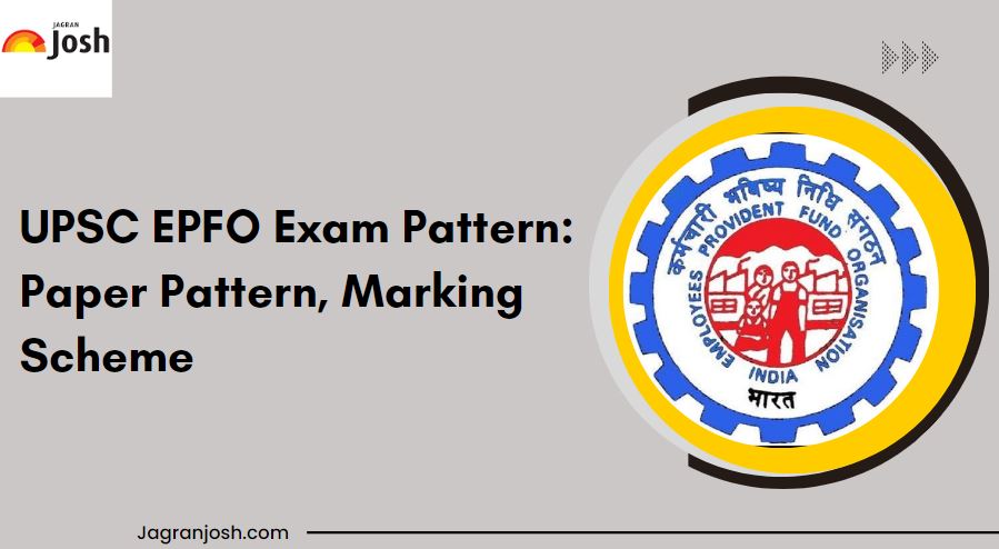 UPSC EPFO Exam Pattern 2023: Paper Pattern, Marking Scheme, Subject  Weightage