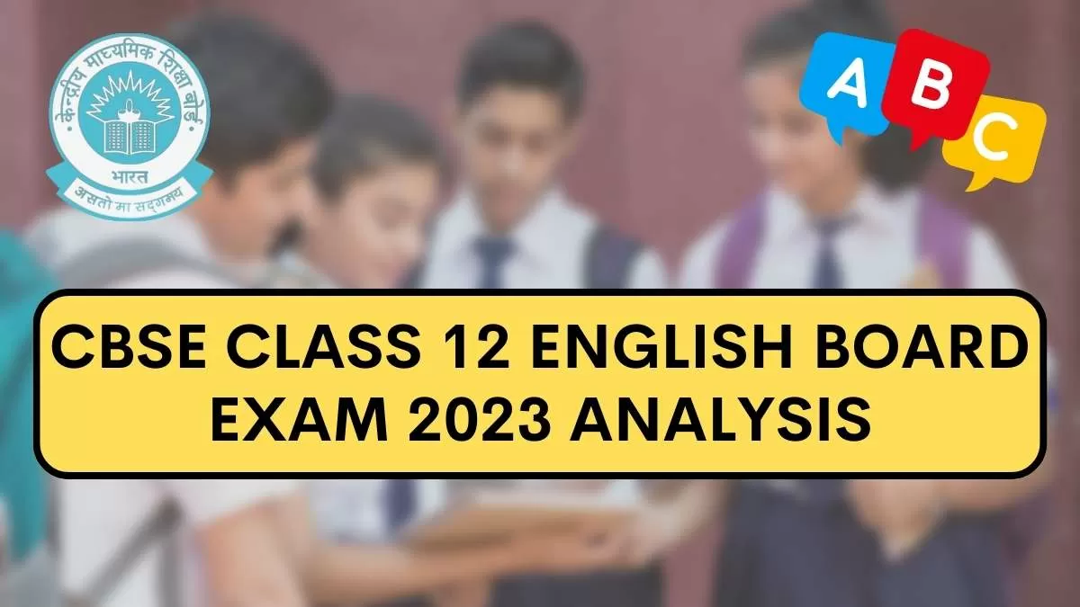 Detailed CBSE Class 12 English Exam Analysis and Paper Review 2023