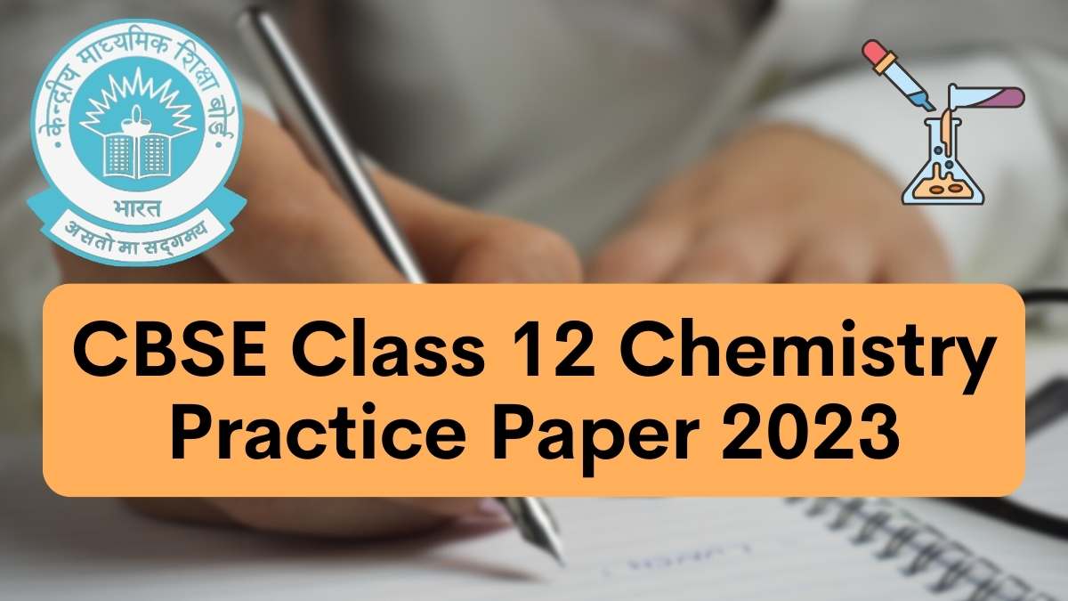 CBSE Class 12 Chemistry Practice Paper 2023, Download PDF