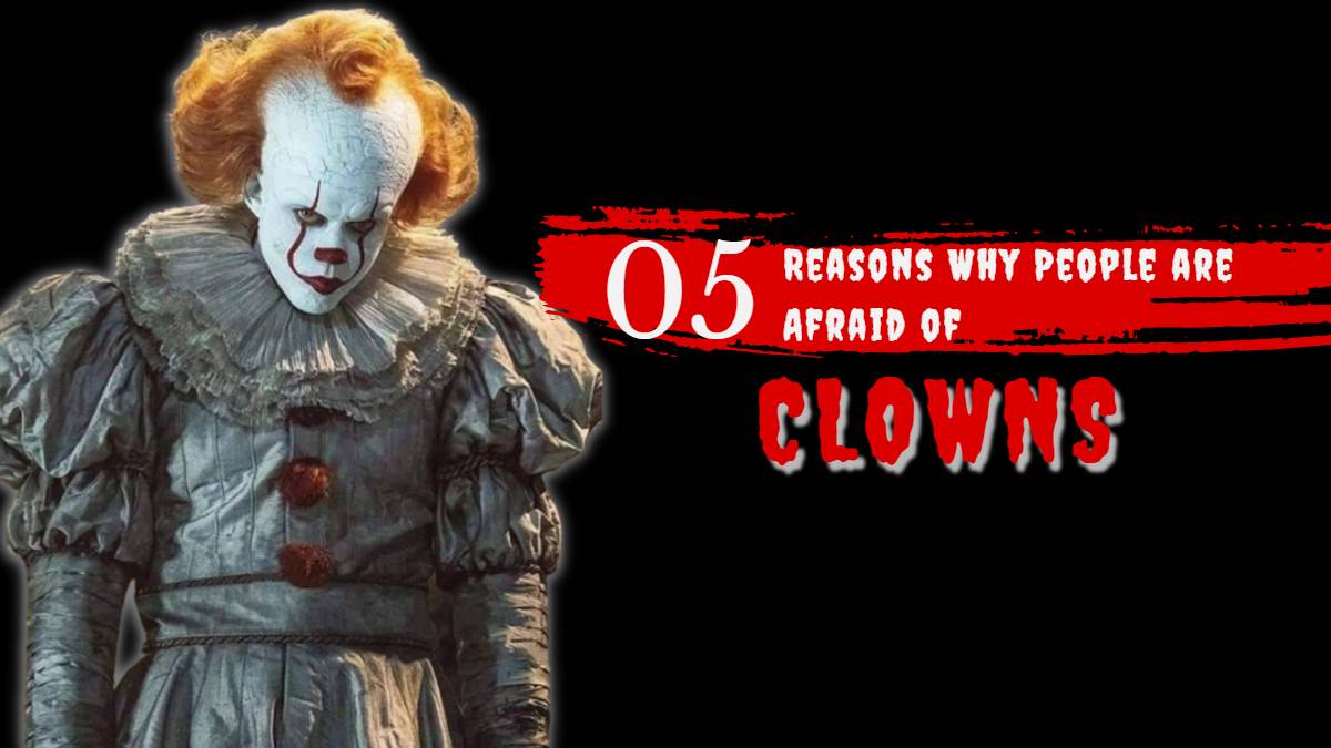 5 Reasons Why People are Afraid of Clowns
